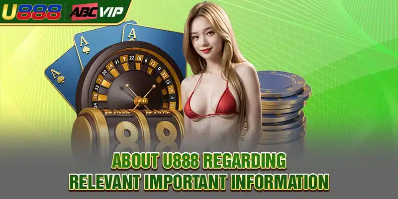 About U888 regarding relevant important information