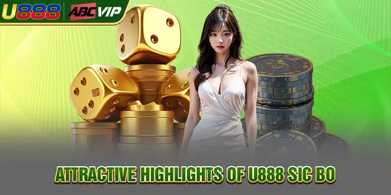 Attractive highlights of U888 Sic Bo