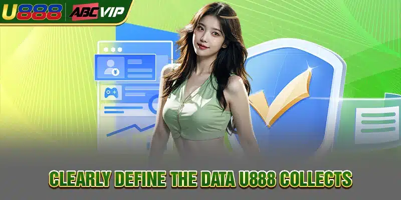Clearly define the data U888 collects