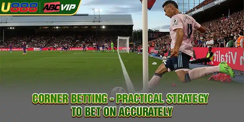 Corner Betting - Practical Strategy To Bet On Accurately