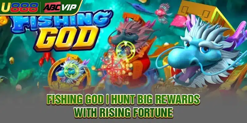 Fishing God | Hunt Big Rewards With Rising Fortune