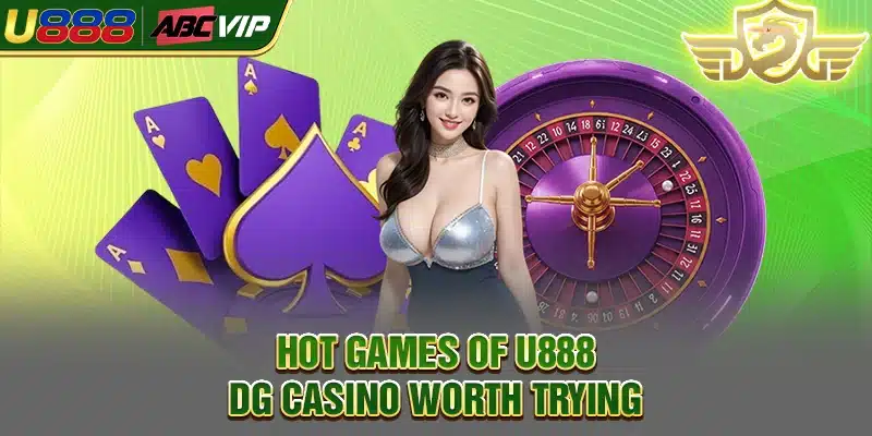 Hot games of U888 DG Casino worth trying