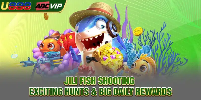 JILI Fish Shooting – Exciting Hunts & Big Daily Rewards
