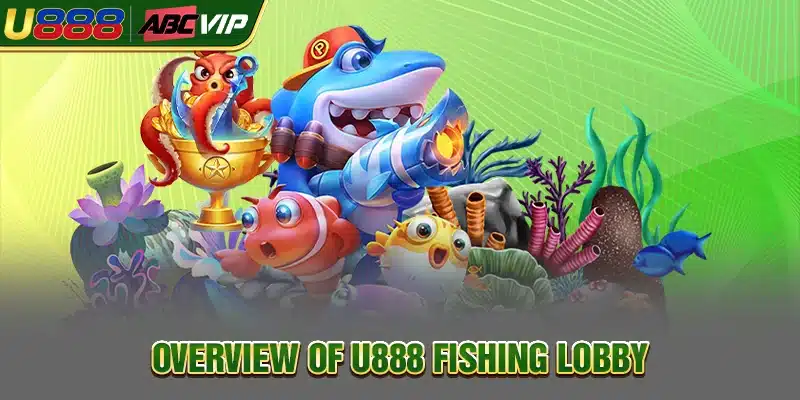 Overview of U888 fishing lobby