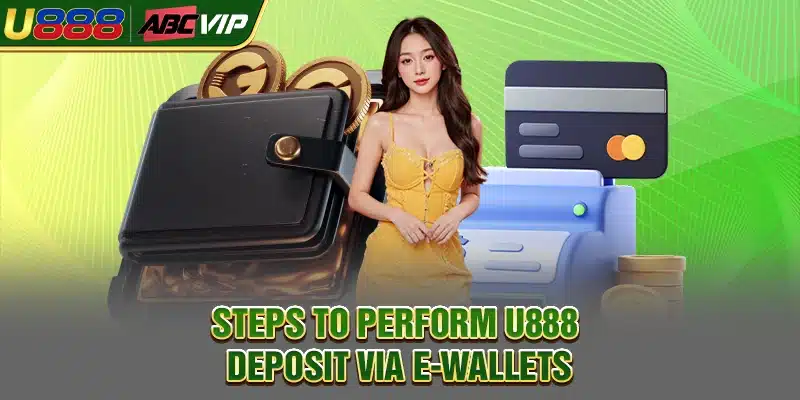 Steps to perform U888 deposit via e-wallets