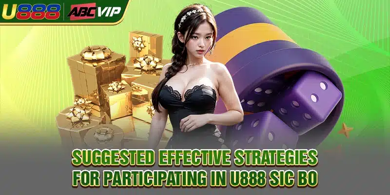 Suggested effective strategies for participating in U888 Sic Bo