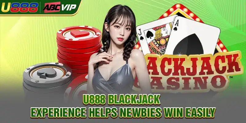 U888 Blackjack - Experience Helps Newbies Win Easily