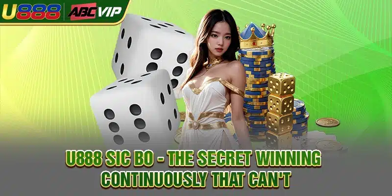 U888 Sic Bo - The Secret Winning Continuously That Can't