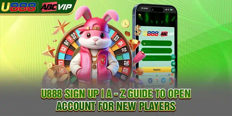 U888 Sign Up | A - Z Guide To Open Account For New Players